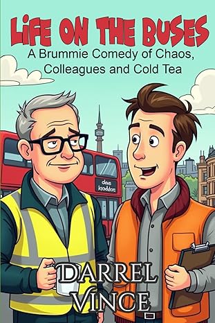 Life on the Buses: A Brummie Comedy of Chaos, Colleagues and Cold Tea